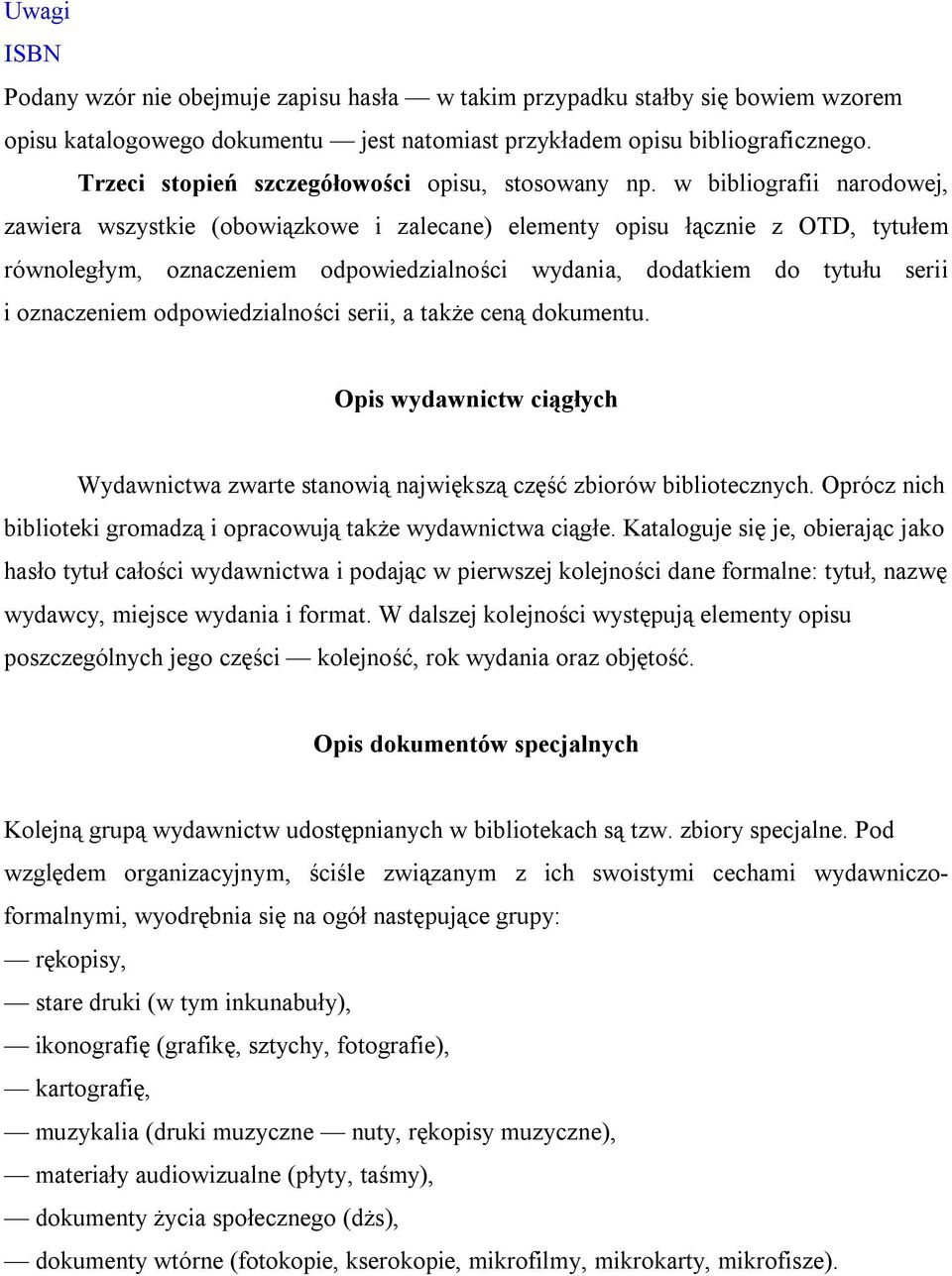 w bibliografii narodowej, zawiera wszystkie (obowiązkowe i zalecane) elementy opisu łącznie z OTD, tytułem równoległym, oznaczeniem odpowiedzialności wydania, dodatkiem do tytułu serii i oznaczeniem