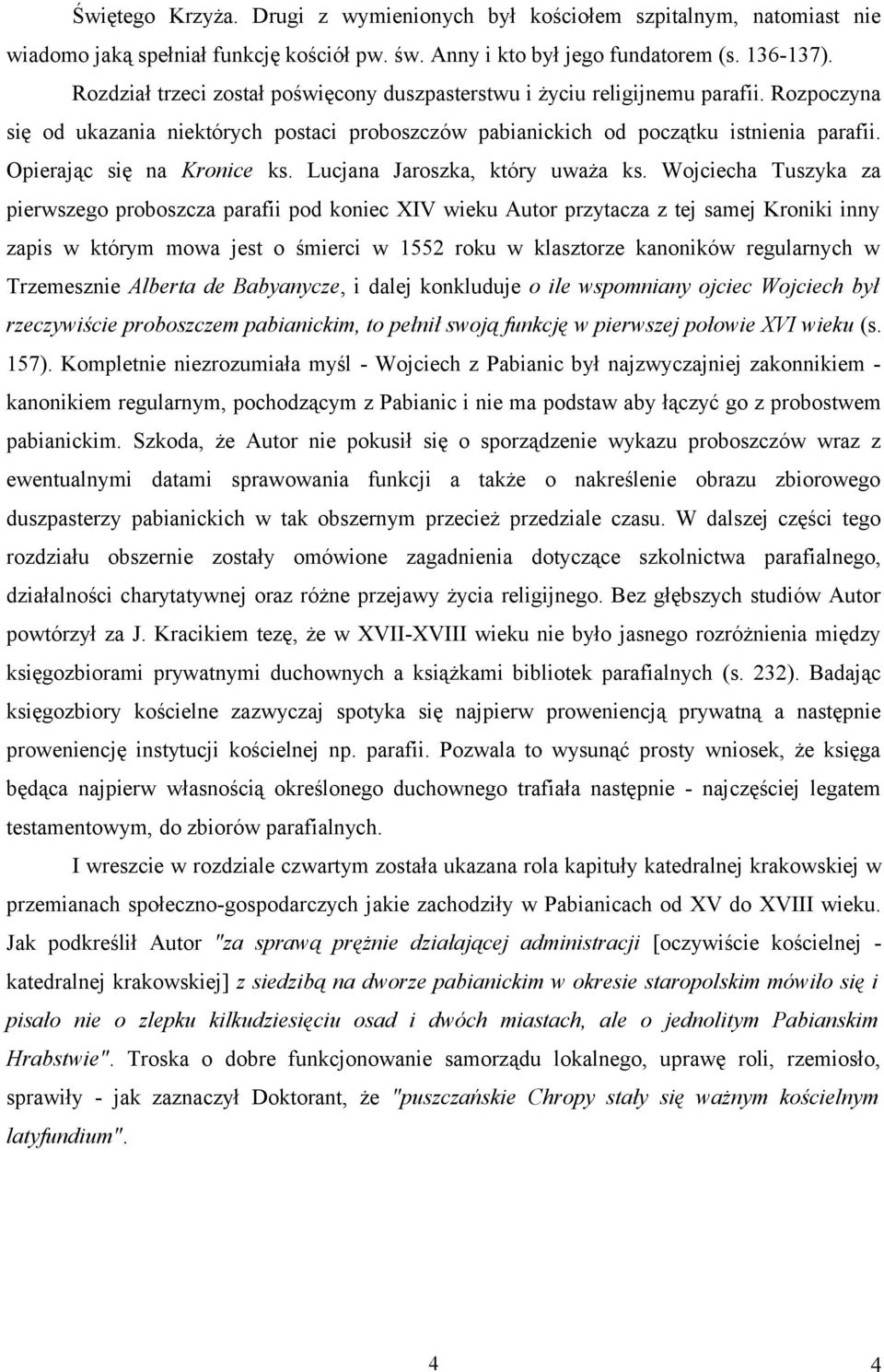 Opierając się na Kronice ks. Lucjana Jaroszka, który uważa ks.