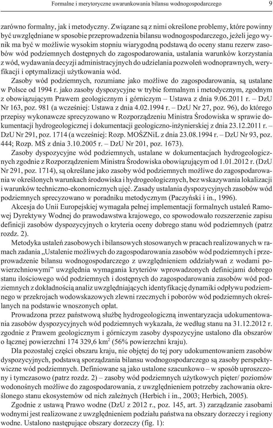 oceny stanu rezerw zasobów wód podziemnych dostêpnych do zagospodarowania, ustalania warunków korzystania z wód, wydawania decyzji administracyjnych do udzielania pozwoleñ wodnoprawnych, weryfikacji