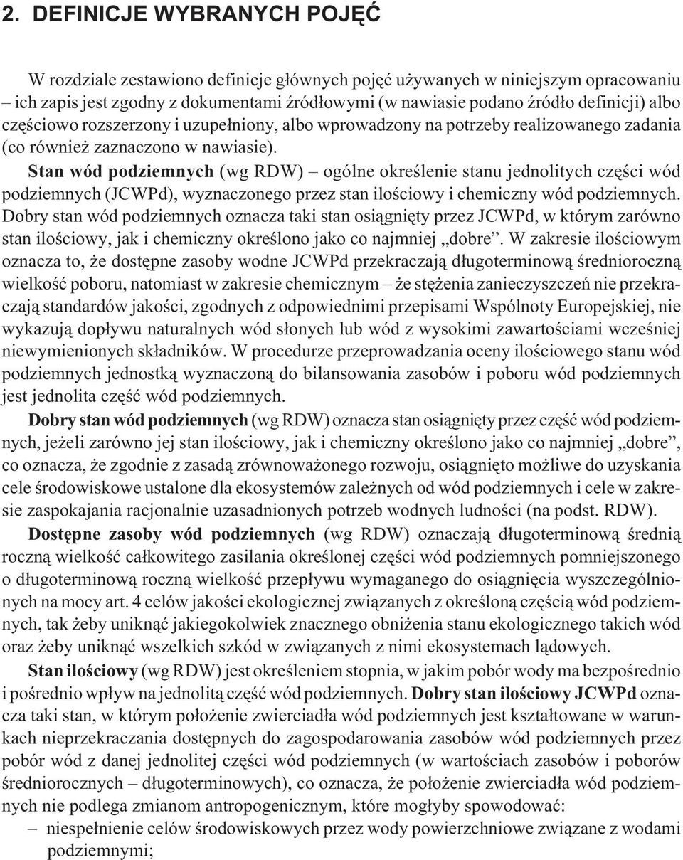 Stan wód podziemnych (wg RDW) ogólne okreœlenie stanu jednolitych czêœci wód podziemnych (JCWPd), wyznaczonego przez stan iloœciowy i chemiczny wód podziemnych.