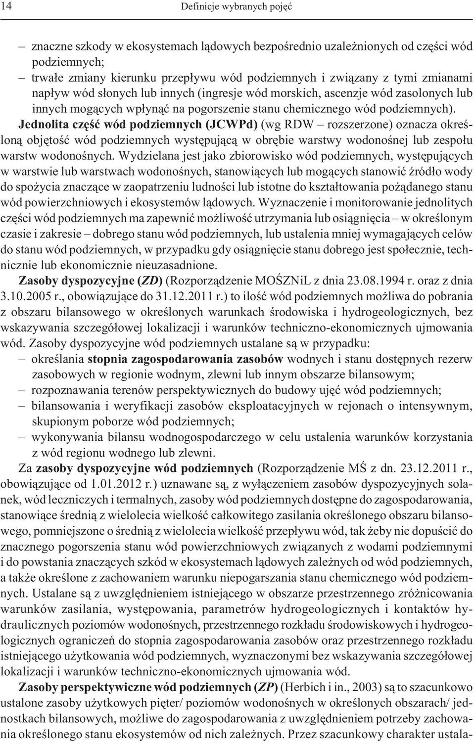 Jednolita czêœæ wód podziemnych (JCWPd) (wg RDW rozszerzone) oznacza okreœlon¹ objêtoœæ wód podziemnych wystêpuj¹c¹ w obrêbie warstwy wodonoœnej lub zespo³u warstw wodonoœnych.