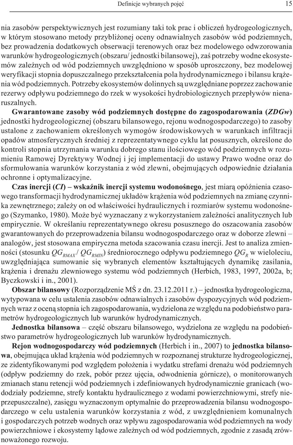 od wód podziemnych uwzglêdniono w sposób uproszczony, bez modelowej weryfikacji stopnia dopuszczalnego przekszta³cenia pola hydrodynamicznego i bilansu kr¹ enia wód podziemnych.