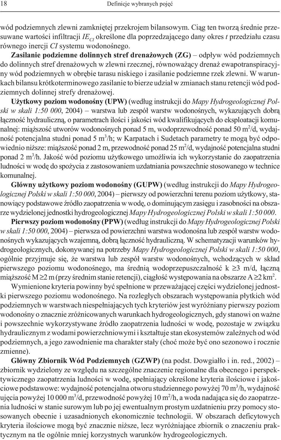Zasilanie podziemne dolinnych stref drena owych (ZG) odp³yw wód podziemnych do dolinnych stref drena owych w zlewni rzecznej, równowa ¹cy drena ewapotranspiracyjny wód podziemnych w obrêbie tarasu