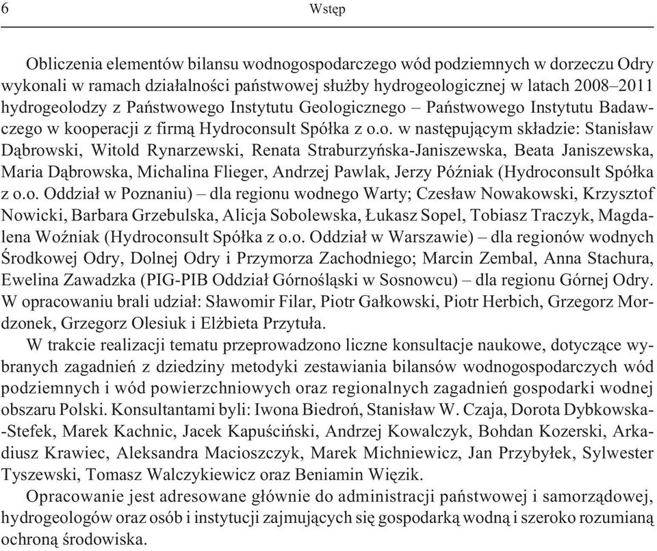 ego Instytutu Geologicznego ego Instytutu Badawczego w kooperacji z firm¹ Hydroconsult Spó³ka z o.o. w nastêpuj¹cym sk³adzie: Stanis³aw D¹browski, Witold Rynarzewski, Renata