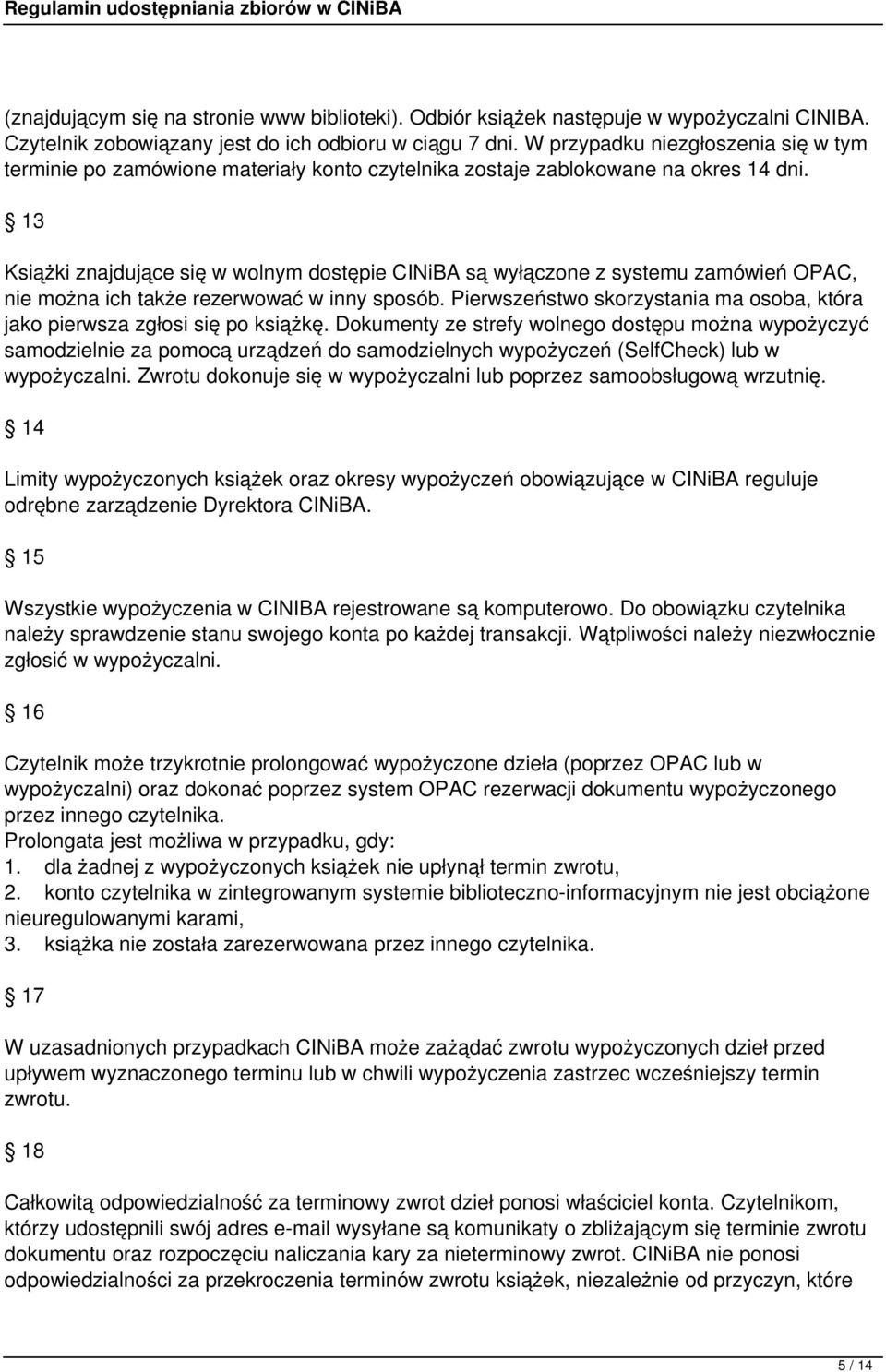 13 Książki znajdujące się w wolnym dostępie CINiBA są wyłączone z systemu zamówień OPAC, nie można ich także rezerwować w inny sposób.