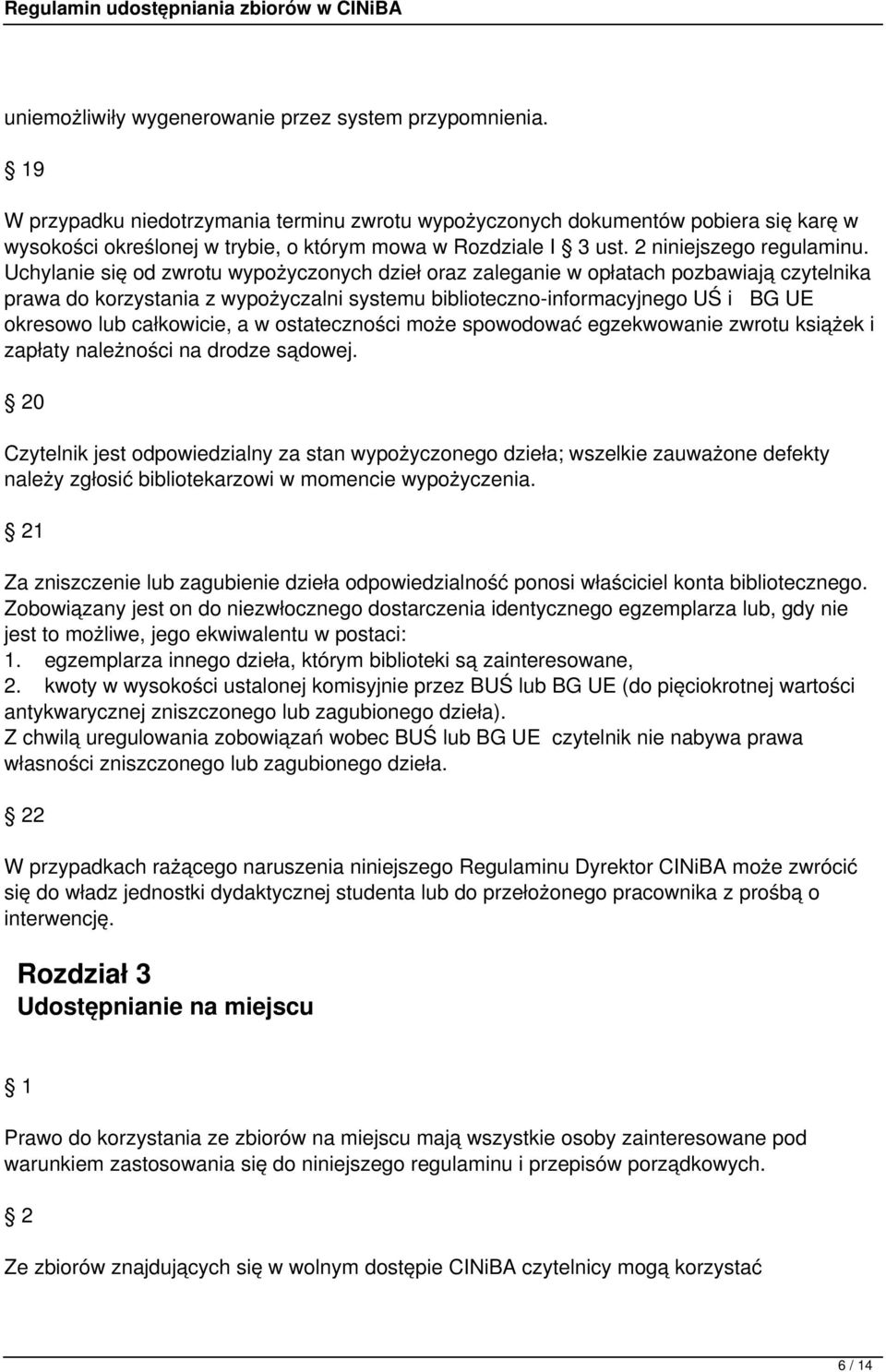 Uchylanie się od zwrotu wypożyczonych dzieł oraz zaleganie w opłatach pozbawiają czytelnika prawa do korzystania z wypożyczalni systemu biblioteczno-informacyjnego UŚ i BG UE okresowo lub całkowicie,