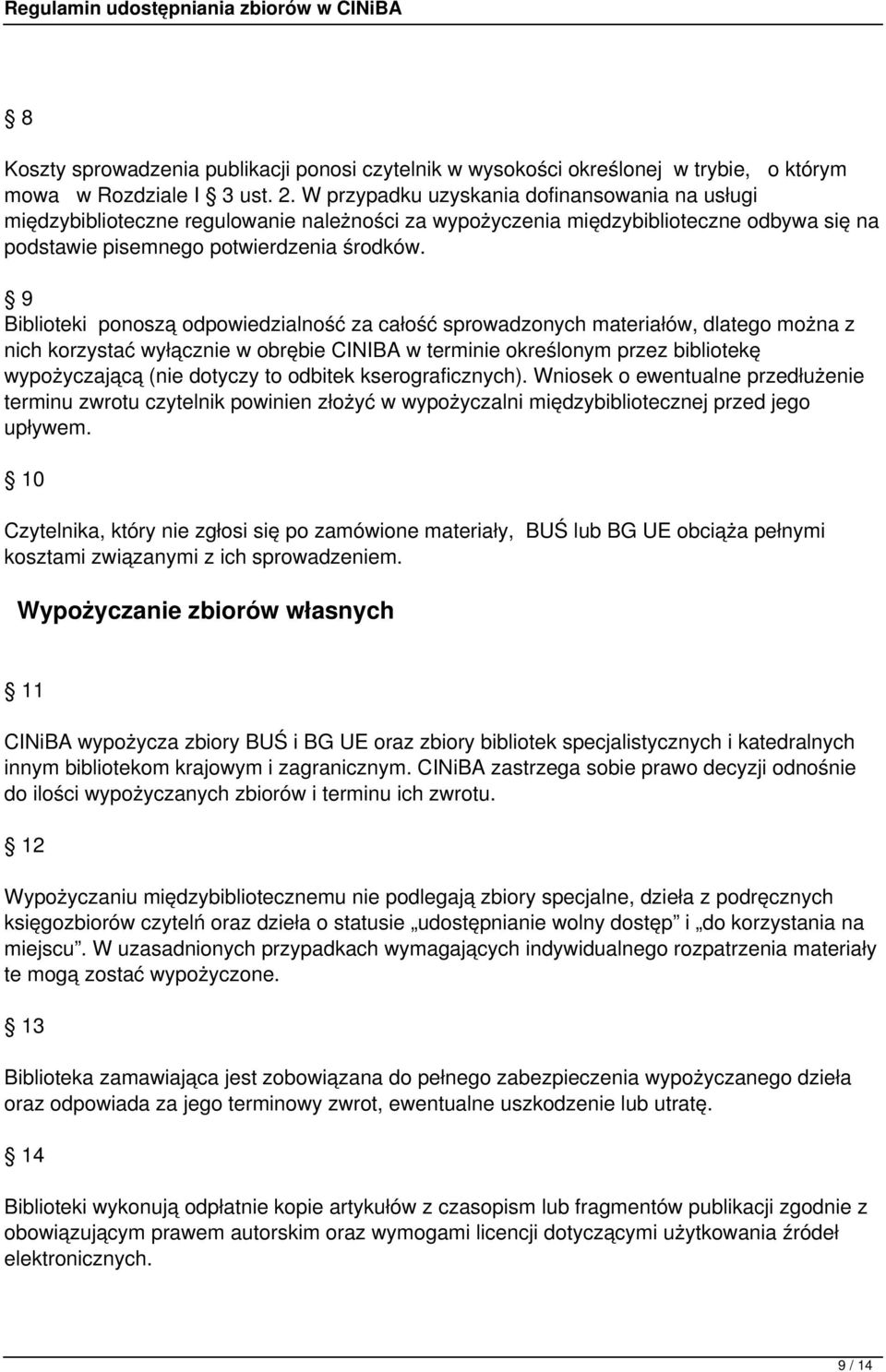 9 Biblioteki ponoszą odpowiedzialność za całość sprowadzonych materiałów, dlatego można z nich korzystać wyłącznie w obrębie CINIBA w terminie określonym przez bibliotekę wypożyczającą (nie dotyczy