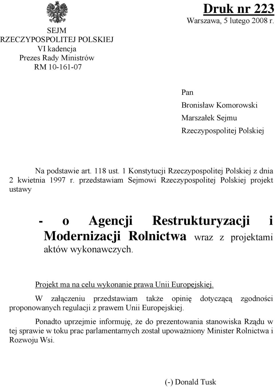 przedstawiam Sejmowi Rzeczypospolitej Polskiej projekt ustawy - o Agencji Restrukturyzacji i Modernizacji Rolnictwa wraz z projektami aktów wykonawczych.