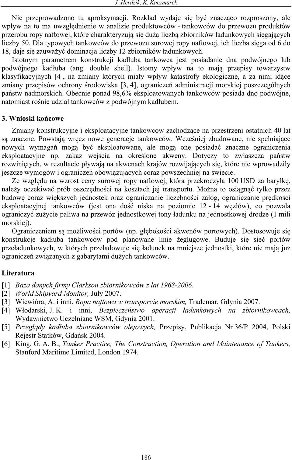 zbiorników adunkowych si gaj cych liczby 5. Dla typowych tankowców do przewozu surowej ropy naftowej, ich liczba si ga od 6 do 18, daje si zauwa y dominacja liczby 12 zbiorników adunkowych.