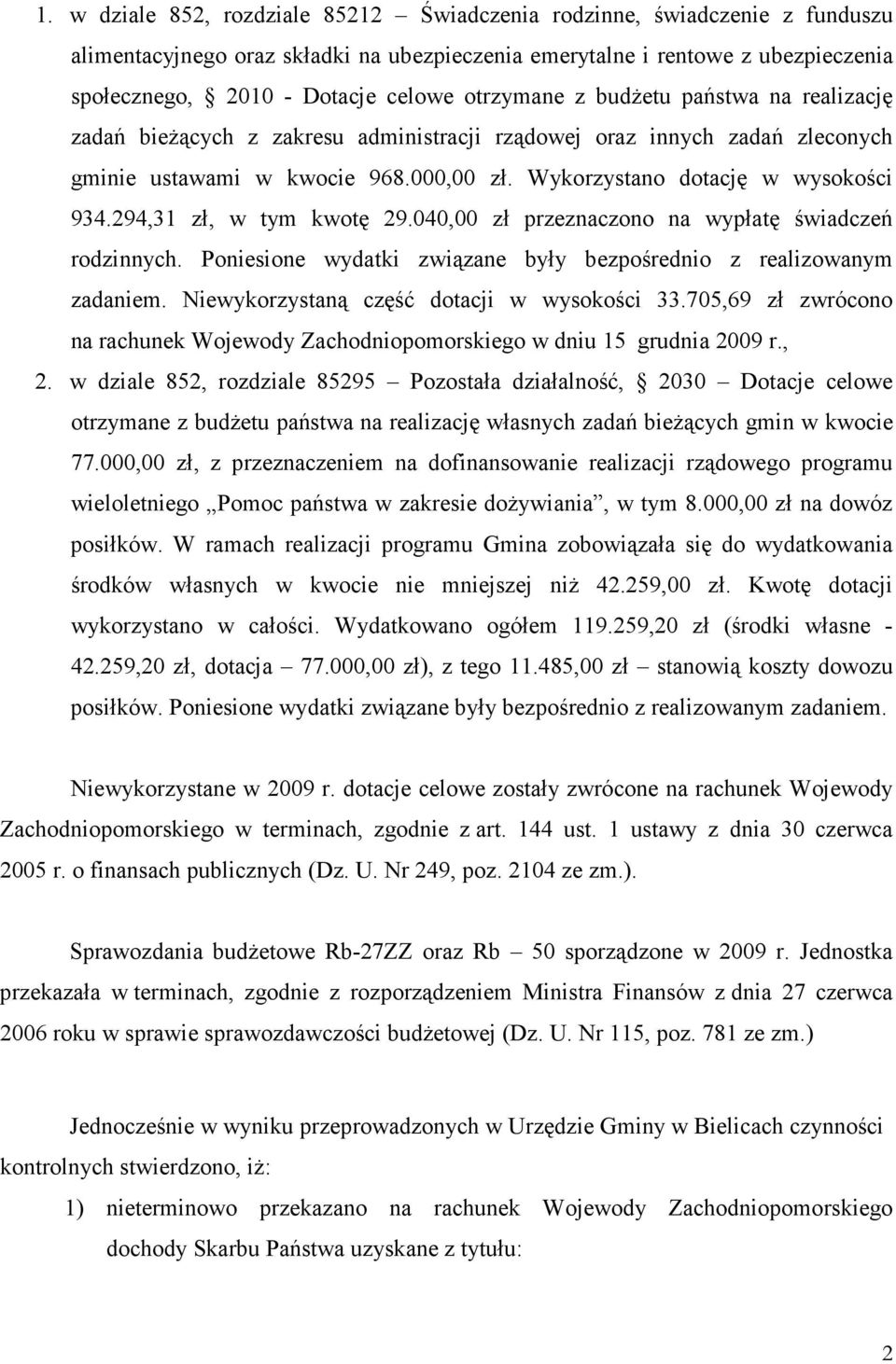 294,31 zł, w tym kwotę 29.040,00 zł przeznaczono na wypłatę świadczeń rodzinnych. Poniesione wydatki związane były bezpośrednio z realizowanym zadaniem. Niewykorzystaną część dotacji w wysokości 33.