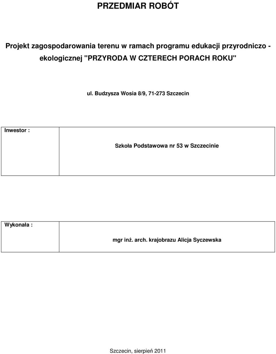 Budzysza Wosia 8/9, 7-7 Szczecin Inwestor : Szkoła Podstawowa nr 5 w