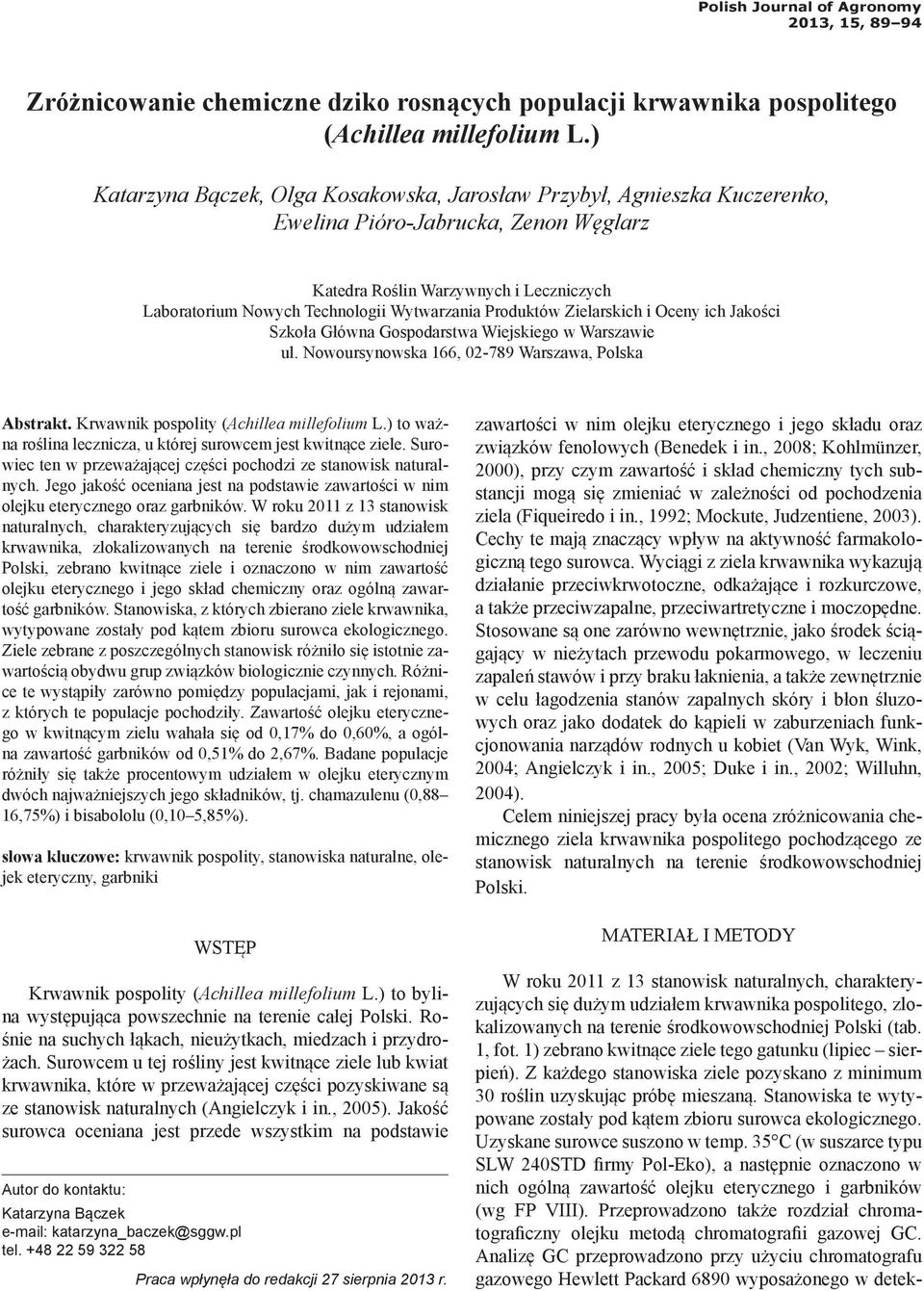Produktów Zielarskich i Oceny ich Jakości Szkoła Główna Gospodarstwa Wiejskiego w Warszawie ul. Nowoursynowska 166, 02-789 Warszawa, Polska Abstrakt. Krwawnik pospolity (Achillea millefolium L.