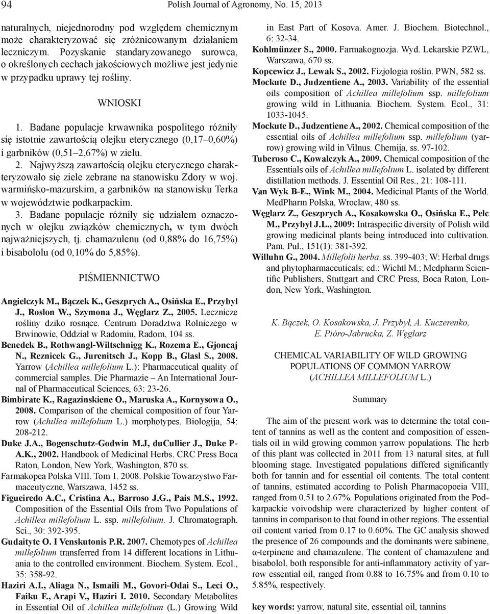 Badane populacje krwawnika pospolitego różniły się istotnie zawartością olejku eterycznego (0,17 0,60%) i garbników (0,51 2,