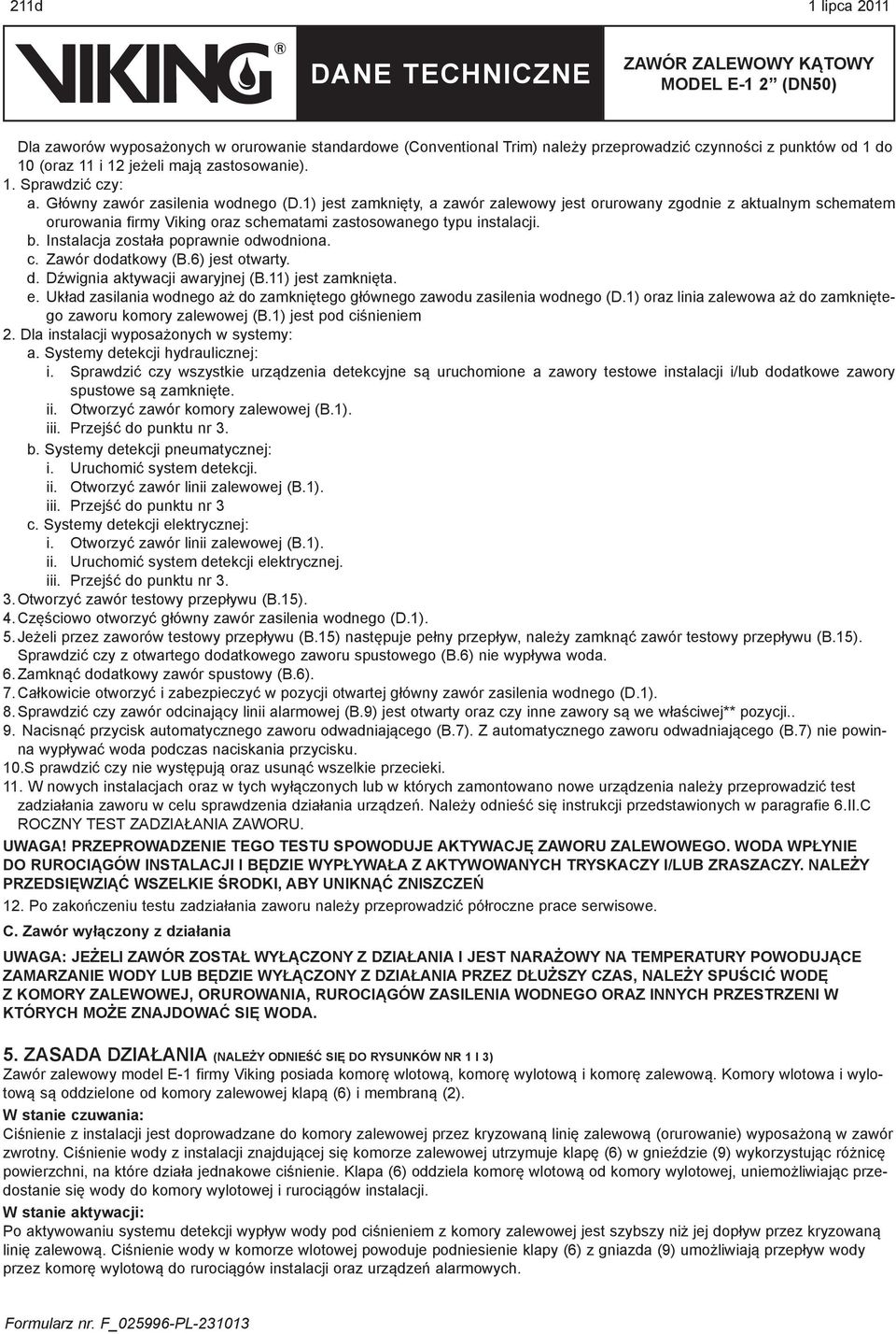 Instalacja została poprawnie odwodniona. c. Zawór dodatkowy (B.6) jest otwarty. d. Dźwignia aktywacji awaryjnej (B.11) jest zamknięta. e.