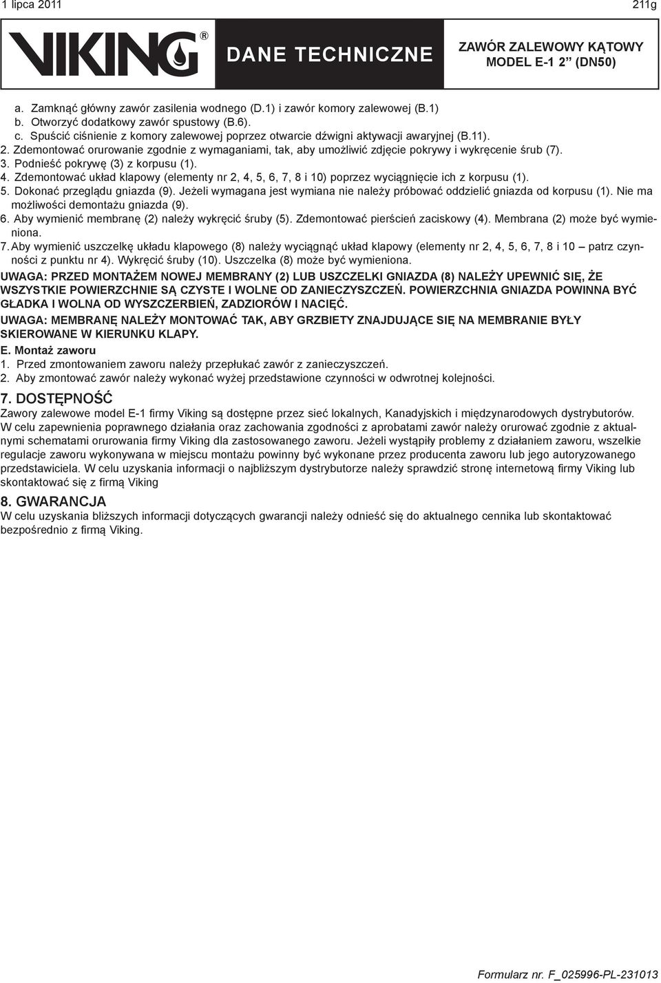 Podnieść pokrywę (3) z korpusu (1). 4. Zdemontować układ klapowy (elementy nr 2, 4, 5, 6, 7, 8 i 10) poprzez wyciągnięcie ich z korpusu (1). 5. Dokonać przeglądu gniazda (9).