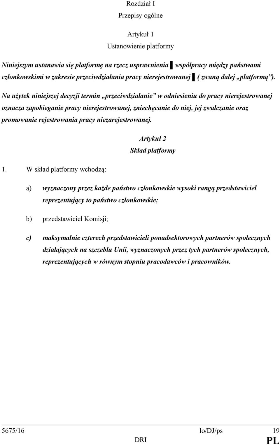 Na użytek niniejszej decyzji termin przeciwdziałanie w odniesieniu do pracy nierejestrowanej oznacza zapobieganie pracy nierejestrowanej, zniechęcanie do niej, jej zwalczanie oraz promowanie