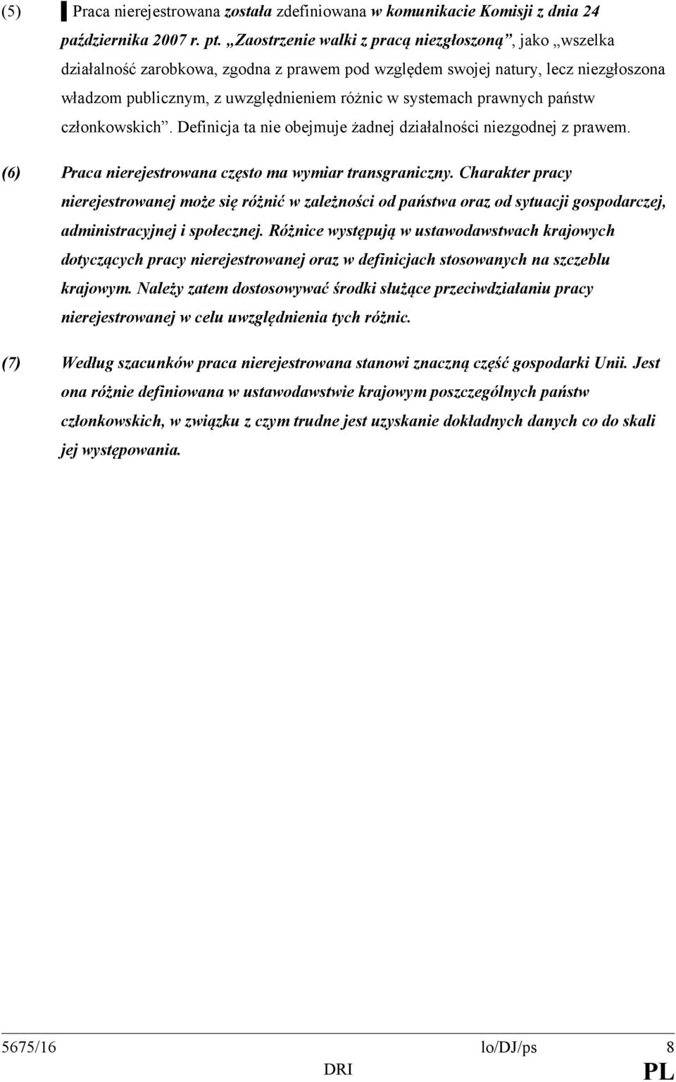 prawnych państw członkowskich. Definicja ta nie obejmuje żadnej działalności niezgodnej z prawem. (6) Praca nierejestrowana często ma wymiar transgraniczny.