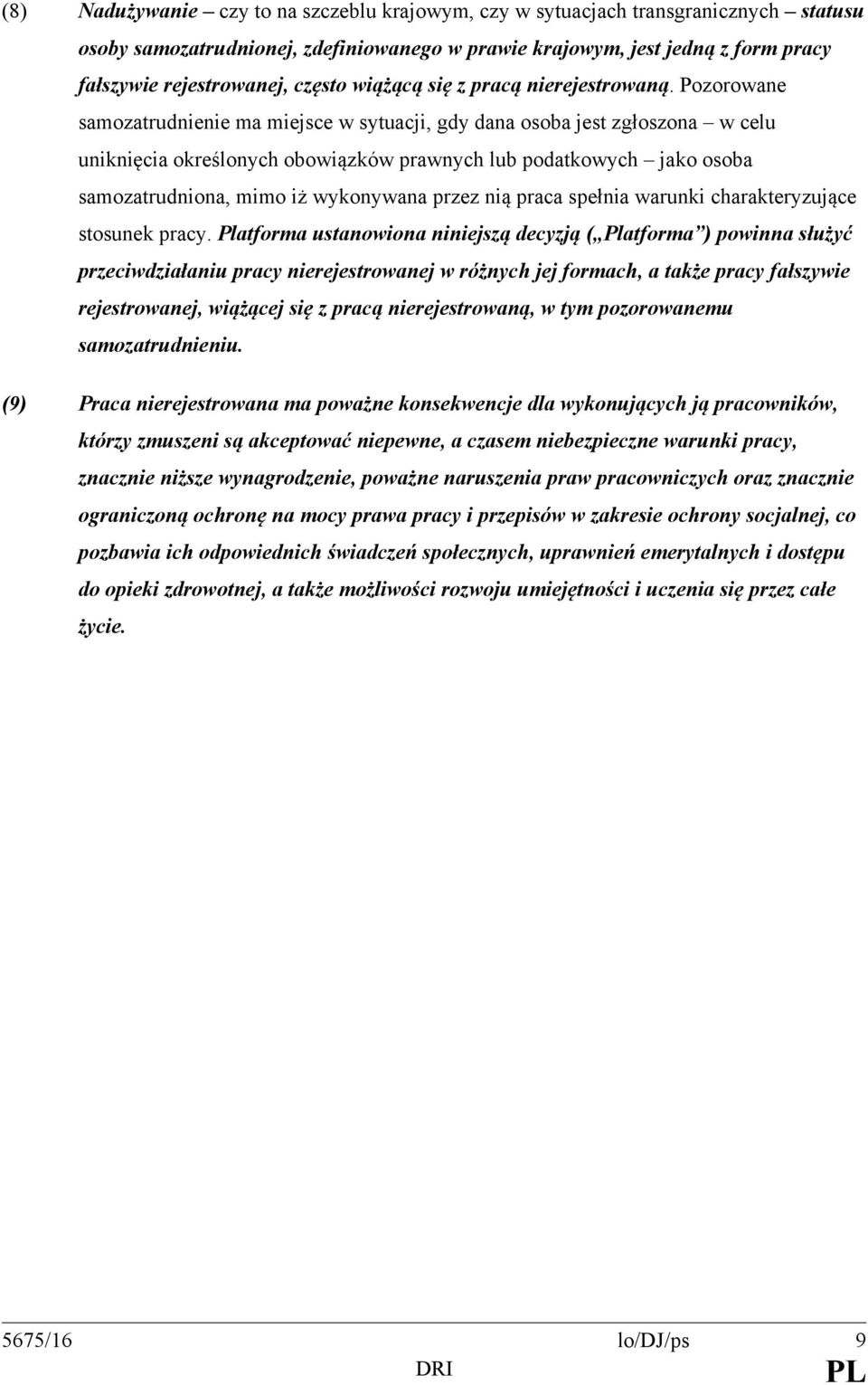 Pozorowane samozatrudnienie ma miejsce w sytuacji, gdy dana osoba jest zgłoszona w celu uniknięcia określonych obowiązków prawnych lub podatkowych jako osoba samozatrudniona, mimo iż wykonywana przez