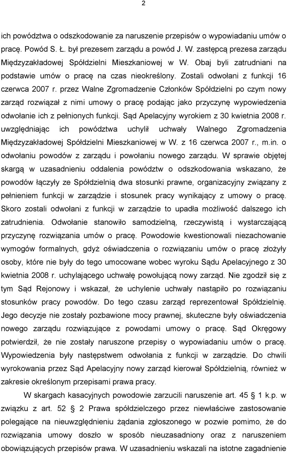 przez Walne Zgromadzenie Członków Spółdzielni po czym nowy zarząd rozwiązał z nimi umowy o pracę podając jako przyczynę wypowiedzenia odwołanie ich z pełnionych funkcji.
