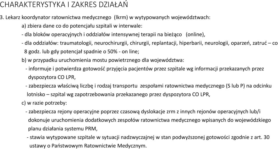 bieżąco (online), - dla oddziałów: traumatologii, neurochirurgii, chirurgii, replantacji, hiperbarii, neurologii, oparzeń, zatruć co 8 godz.
