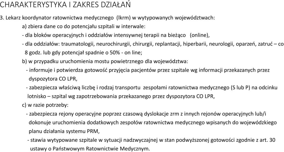 bieżąco (online), - dla oddziałów: traumatologii, neurochirurgii, chirurgii, replantacji, hiperbarii, neurologii, oparzeń, zatruć co 8 godz.