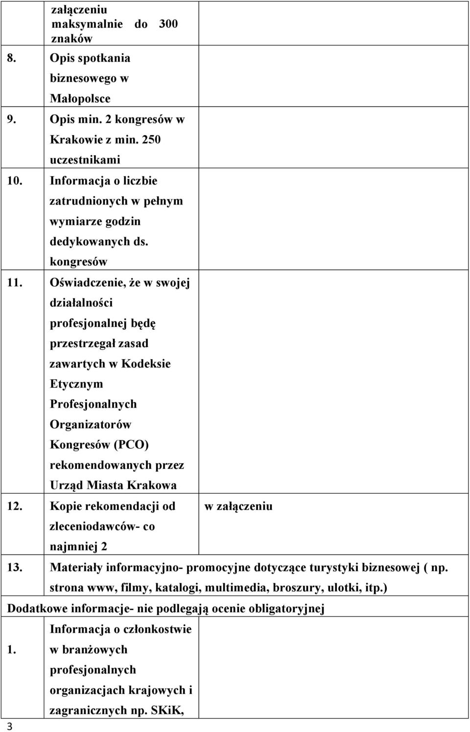 Oświadczenie, że w swojej działalności profesjonalnej będę przestrzegał zasad zawartych w Kodeksie Etycznym Profesjonalnych Organizatorów Kongresów (PCO) rekomendowanych przez Urząd Miasta Krakowa 12.