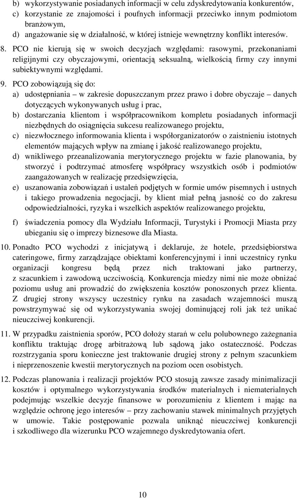 PCO nie kierują się w swoich decyzjach względami: rasowymi, przekonaniami religijnymi czy obyczajowymi, orientacją seksualną, wielkością firmy czy innymi subiektywnymi względami. 9.