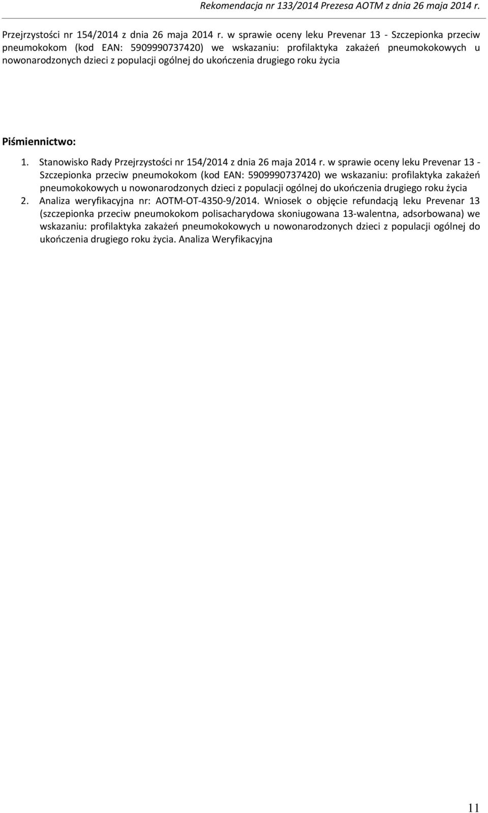 ukończenia drugiego roku życia Piśmiennictwo: 1. Stanowisko Rady   ukończenia drugiego roku życia 2. Analiza weryfikacyjna nr: AOTM-OT-4350-9/2014.