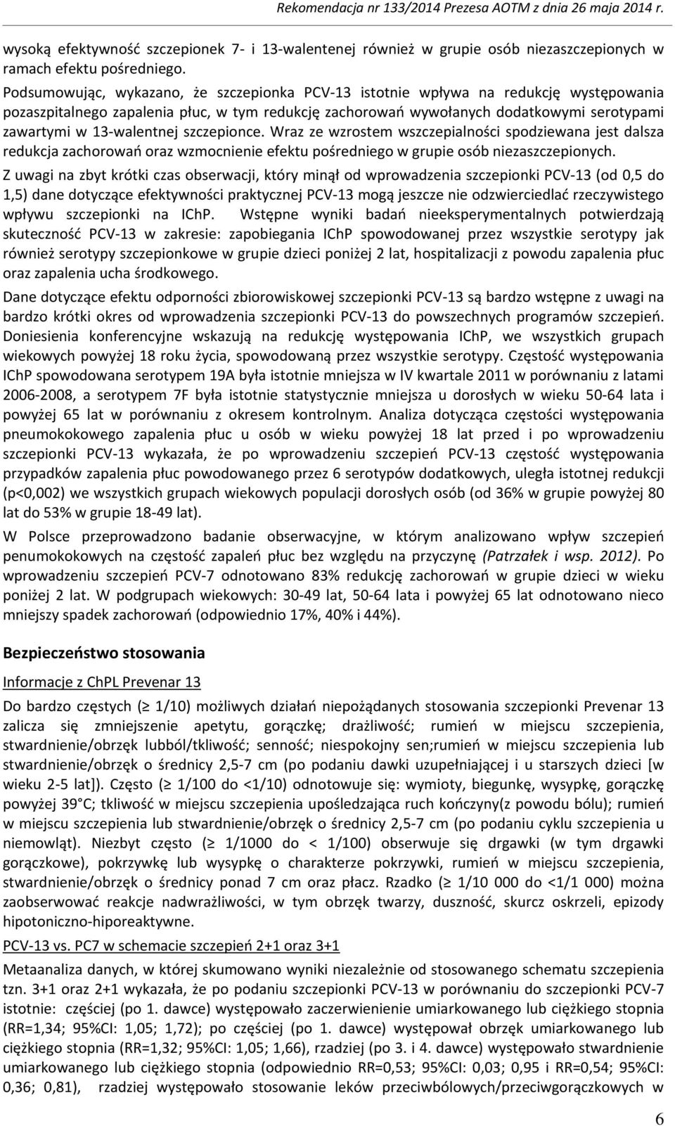 13-walentnej szczepionce. Wraz ze wzrostem wszczepialności spodziewana jest dalsza redukcja zachorowań oraz wzmocnienie efektu pośredniego w grupie osób niezaszczepionych.
