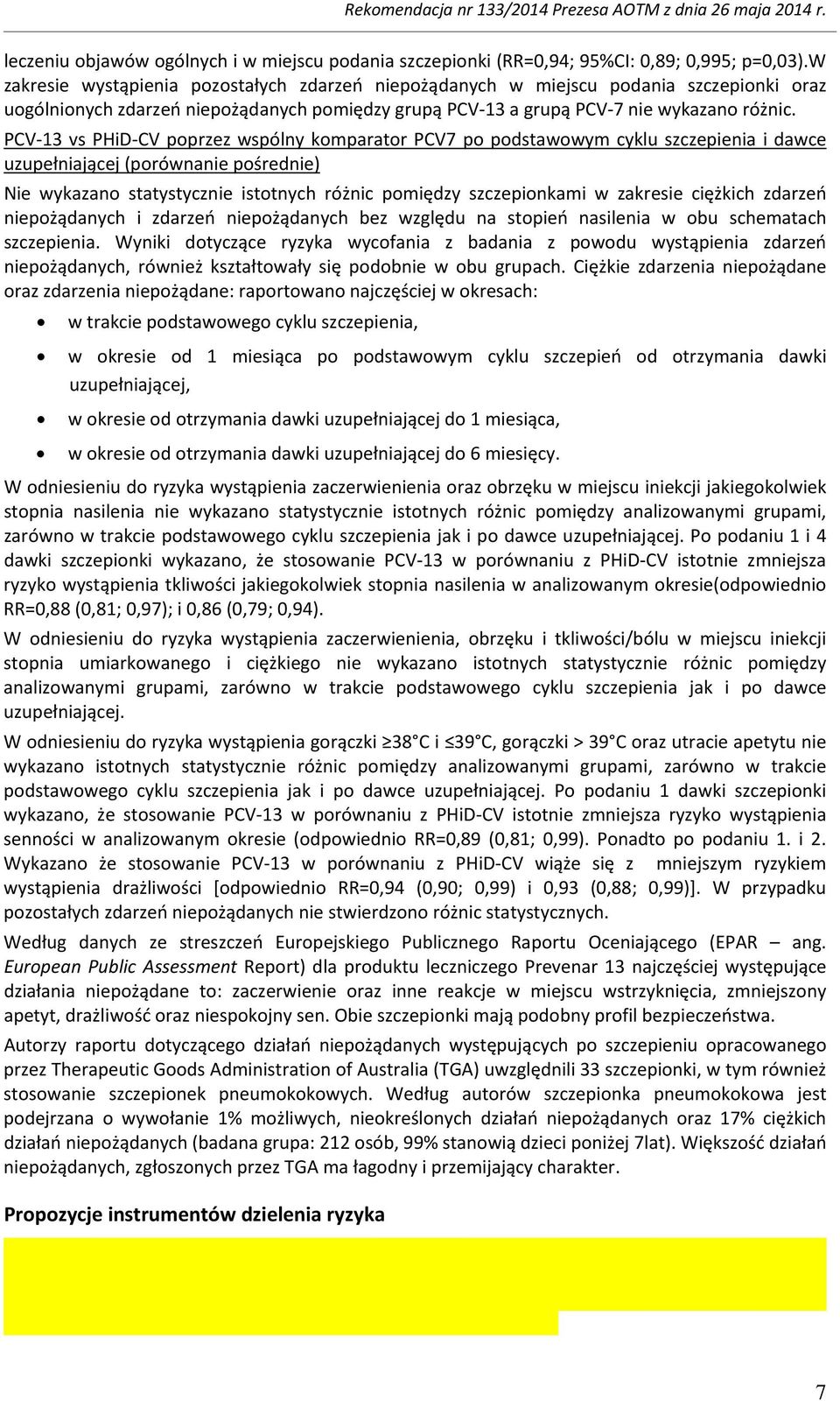 PCV-13 vs PHiD-CV poprzez wspólny komparator PCV7 po podstawowym cyklu szczepienia i dawce uzupełniającej (porównanie pośrednie) Nie wykazano statystycznie istotnych różnic pomiędzy szczepionkami w