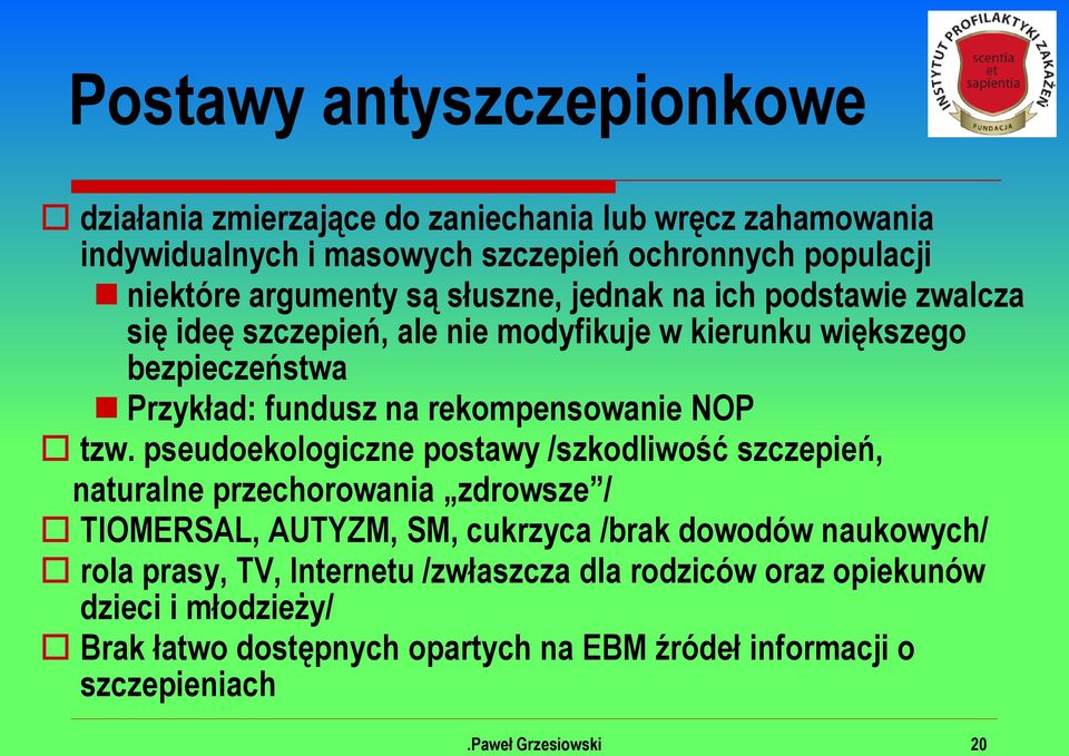 tzw. pseudoekologiczne postawy /szkodliwość szczepień, naturalne przechorowania zdrowsze / TIOMERSAL, AUTYZM, SM, cukrzyca /brak dowodów naukowych/ rola prasy,