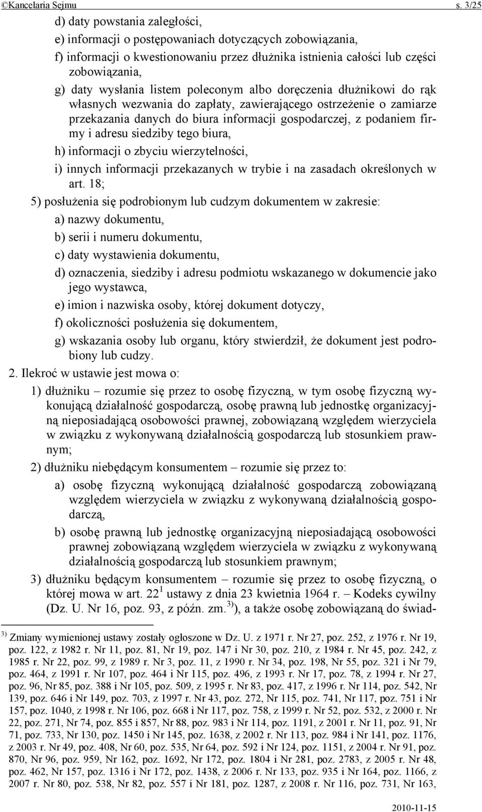 listem poleconym albo doręczenia dłużnikowi do rąk własnych wezwania do zapłaty, zawierającego ostrzeżenie o zamiarze przekazania danych do biura informacji gospodarczej, z podaniem firmy i adresu