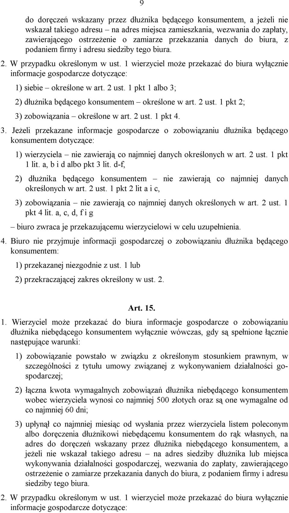 1 wierzyciel może przekazać do biura wyłącznie informacje gospodarcze dotyczące: 1) siebie określone w art. 2 ust. 1 pkt 1 albo 3; 2) dłużnika będącego konsumentem określone w art. 2 ust. 1 pkt 2; 3) zobowiązania określone w art.