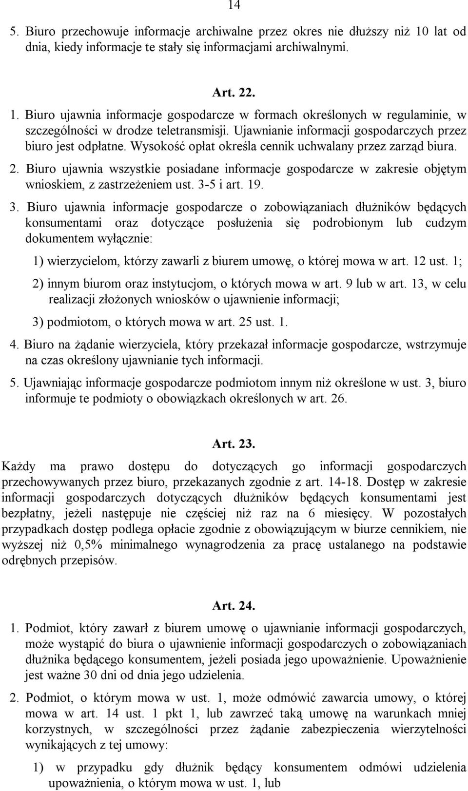Biuro ujawnia wszystkie posiadane informacje gospodarcze w zakresie objętym wnioskiem, z zastrzeżeniem ust. 3-