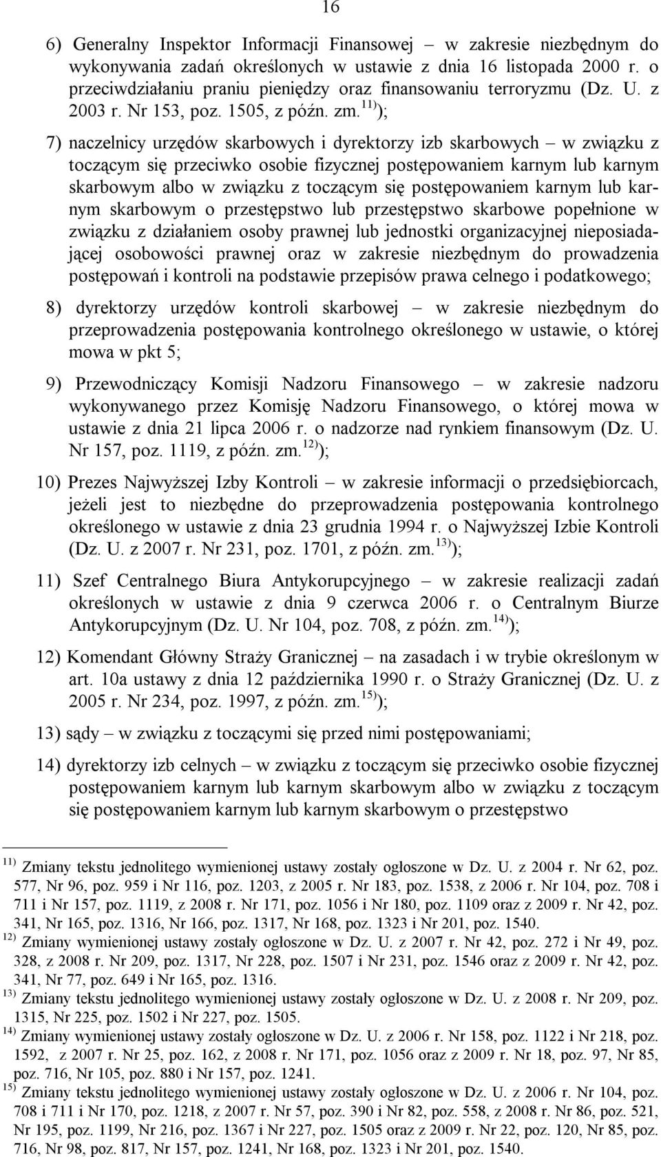11) ); 7) naczelnicy urzędów skarbowych i dyrektorzy izb skarbowych w związku z toczącym się przeciwko osobie fizycznej postępowaniem karnym lub karnym skarbowym albo w związku z toczącym się