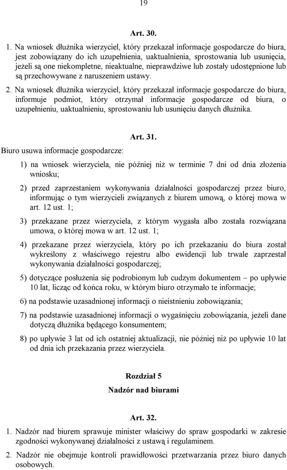 nieaktualne, nieprawdziwe lub zostały udostępnione lub są przechowywane z naruszeniem ustawy. 2.