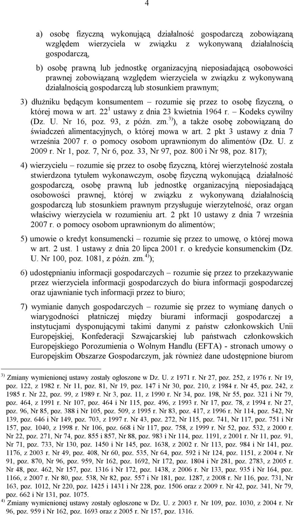 której mowa w art. 22 1 ustawy z dnia 23 kwietnia 1964 r. Kodeks cywilny (Dz. U. Nr 16, poz. 93, z późn. zm. 3) ), a także osobę zobowiązaną do świadczeń alimentacyjnych, o której mowa w art.
