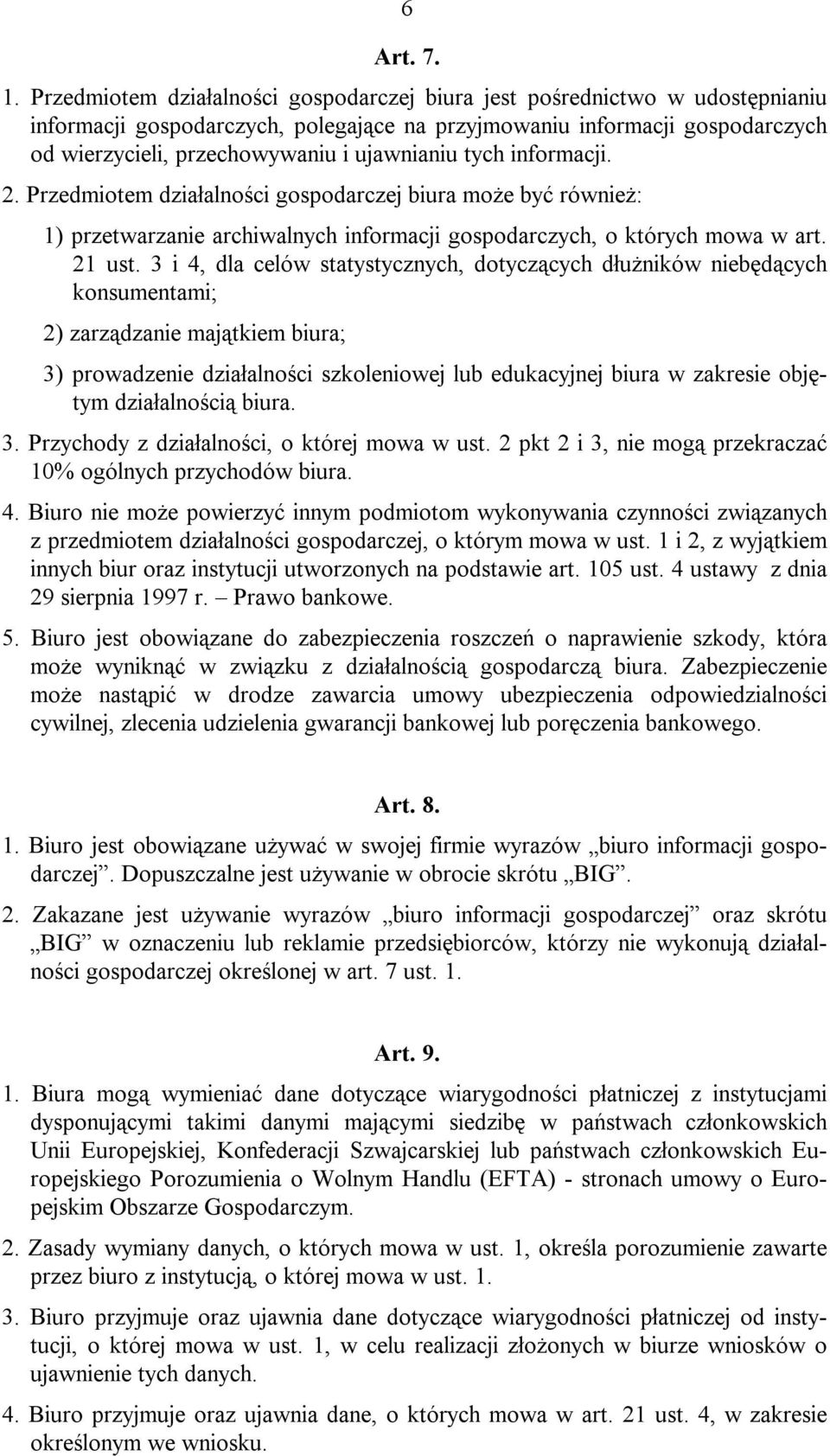 tych informacji. 2. Przedmiotem działalności gospodarczej biura może być również: 1) przetwarzanie archiwalnych informacji gospodarczych, o których mowa w art. 21 ust.