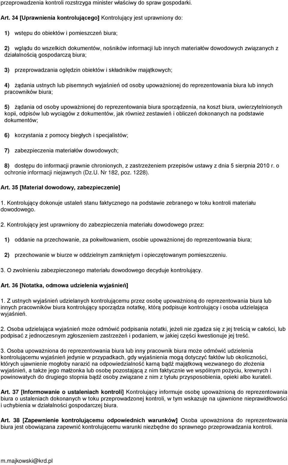 związanych z działalnością gospodarczą biura; 3) przeprowadzania oględzin obiektów i składników majątkowych; 4) żądania ustnych lub pisemnych wyjaśnień od osoby upoważnionej do reprezentowania biura