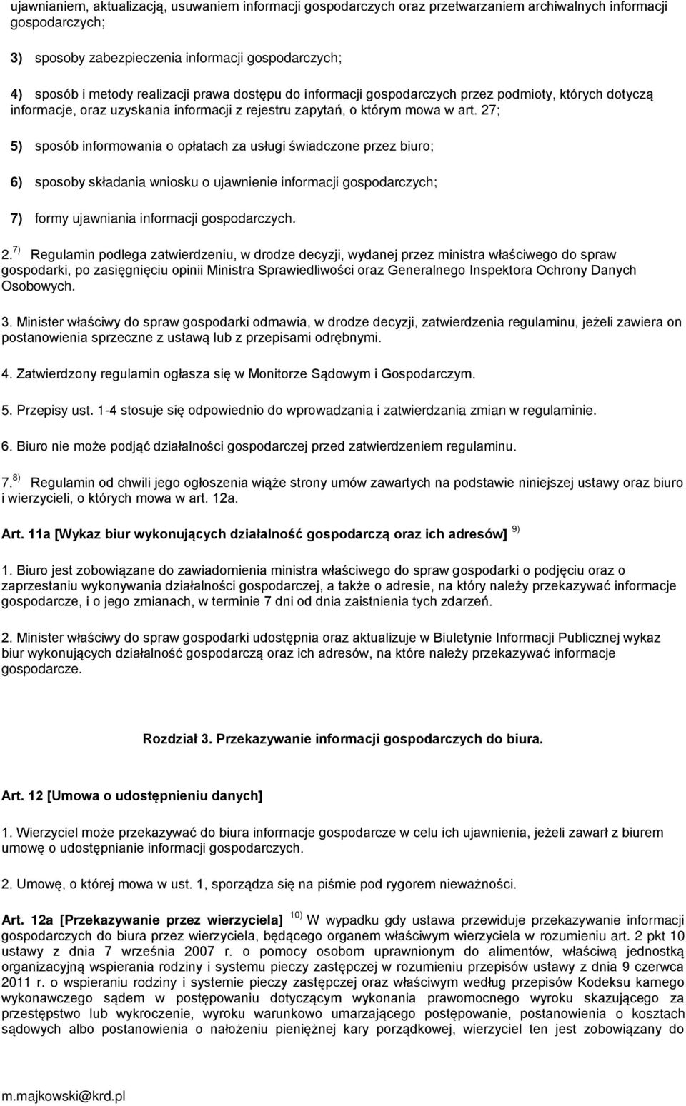 27; 5) sposób informowania o opłatach za usługi świadczone przez biuro; 6) sposoby składania wniosku o ujawnienie informacji gospodarczych; 7) formy ujawniania informacji gospodarczych. 2.