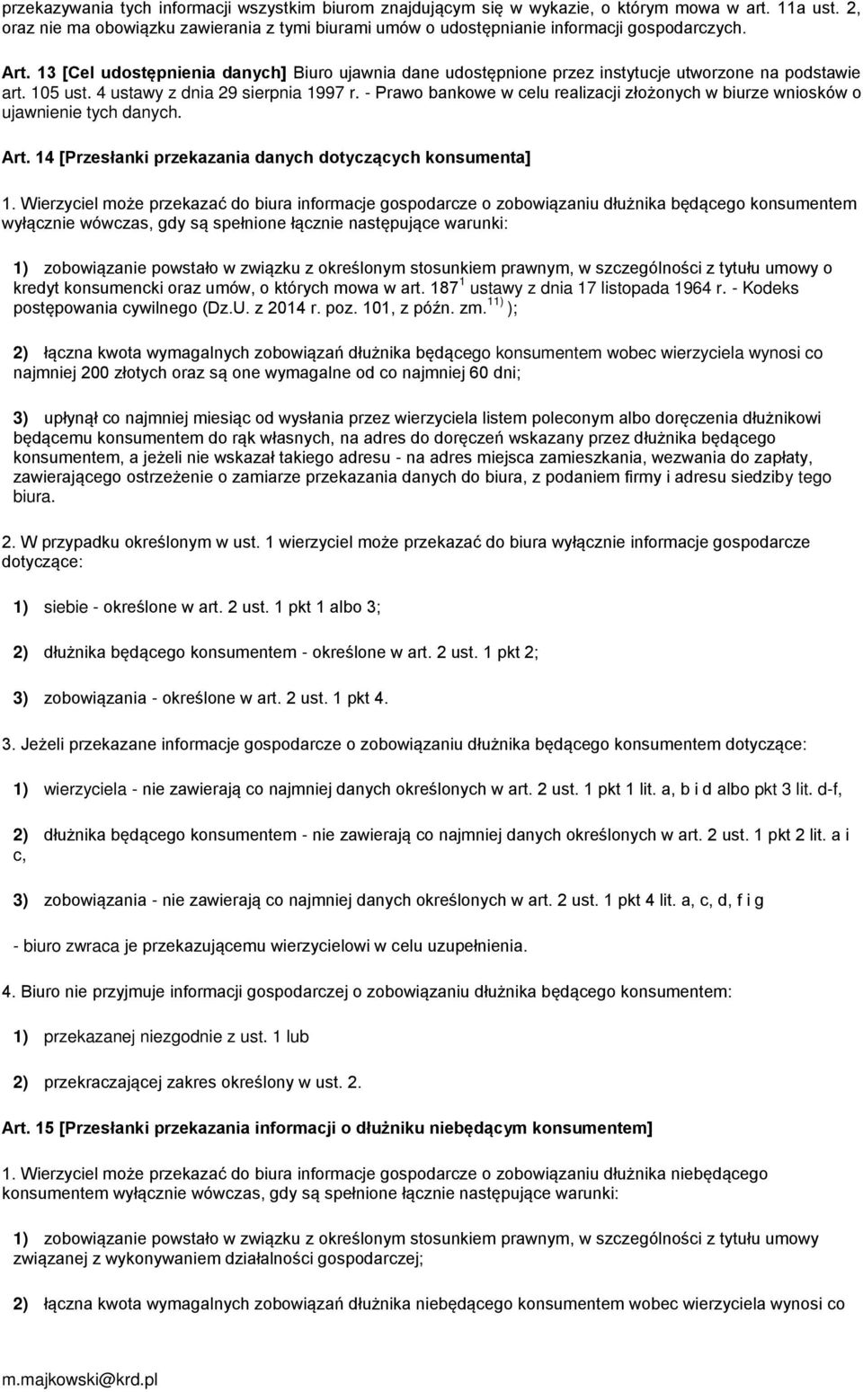 13 [Cel udostępnienia danych] Biuro ujawnia dane udostępnione przez instytucje utworzone na podstawie art. 105 ust. 4 ustawy z dnia 29 sierpnia 1997 r.