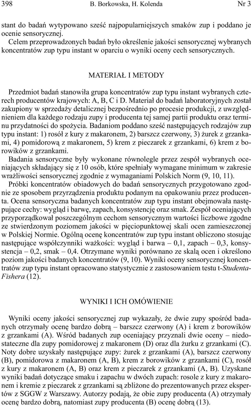MATERIAŁ I METODY Przedmiot badań stanowiła grupa koncentratów zup typu instant wybranych czterech producentów krajowych: A, B, C i D.