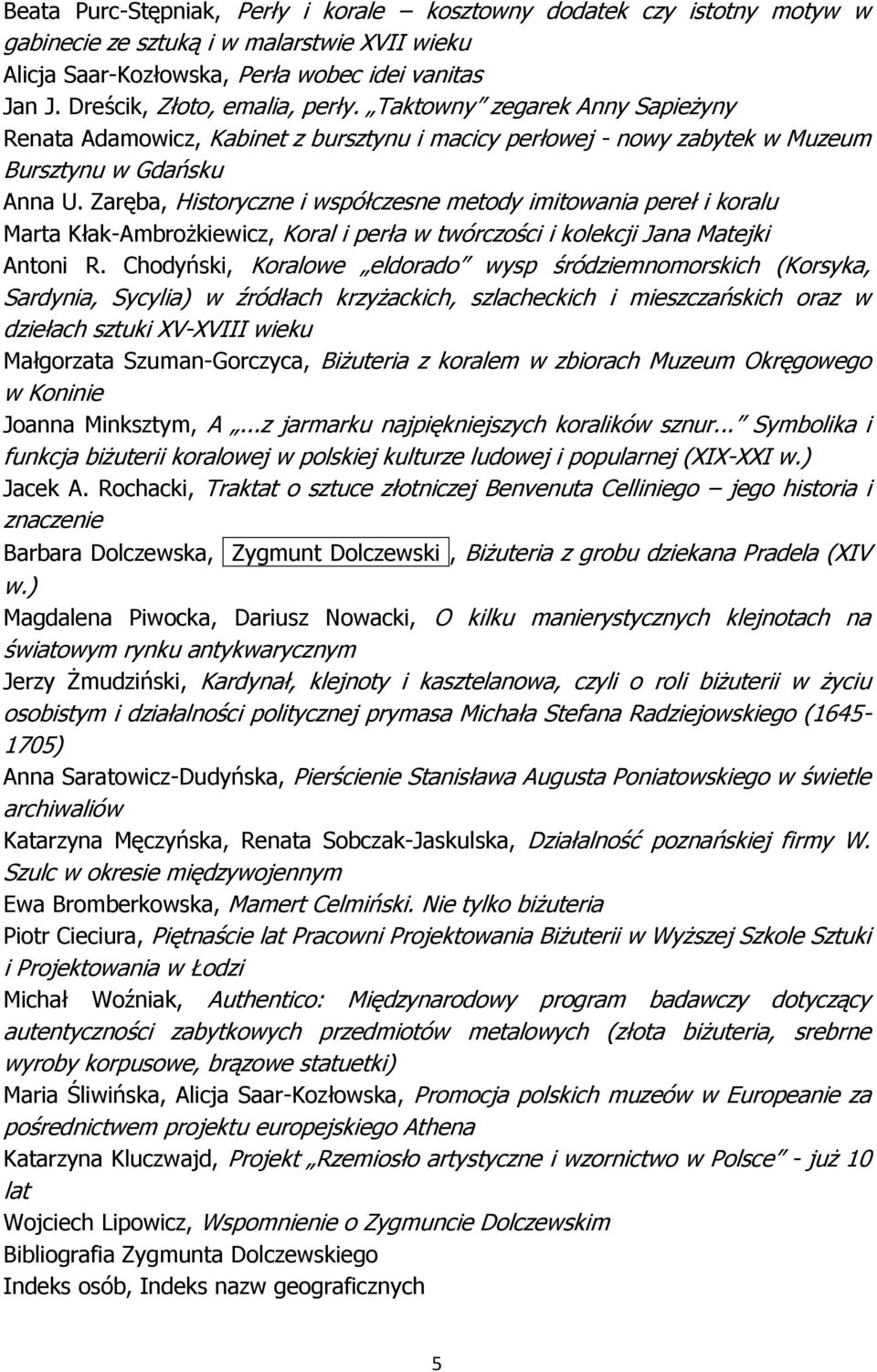 Zaręba, Historyczne i współczesne metody imitowania pereł i koralu Marta Kłak-Ambrożkiewicz, Koral i perła w twórczości i kolekcji Jana Matejki Antoni R.