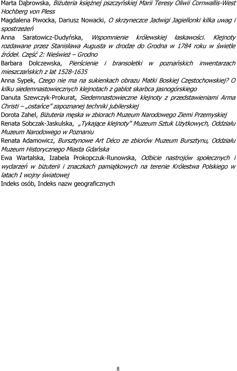 Część 2: Nieśwież Grodno Barbara Dolczewska, Pierścienie i bransoletki w poznańskich inwentarzach mieszczańskich z lat 1528-1635 Anna Sypek, Czego nie ma na sukienkach obrazu Matki Boskiej