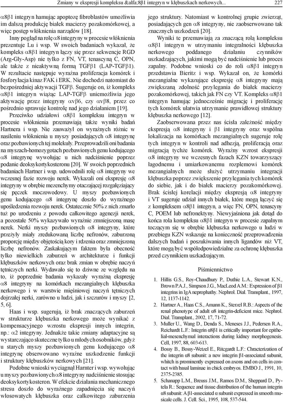 Inny pogląd na rolę α8 integryny w procesie włóknienia prezentuje Lu i wsp.