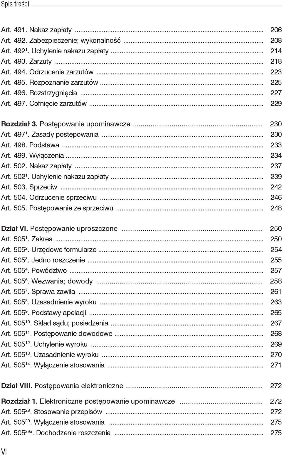 .. 233 Art. 499. Wyłączenia... 234 Art. 502. Nakaz zapłaty... 237 Art. 502 1. Uchylenie nakazu zapłaty... 239 Art. 503. Sprzeciw... 242 Art. 504. Odrzucenie sprzeciwu... 246 Art. 505.