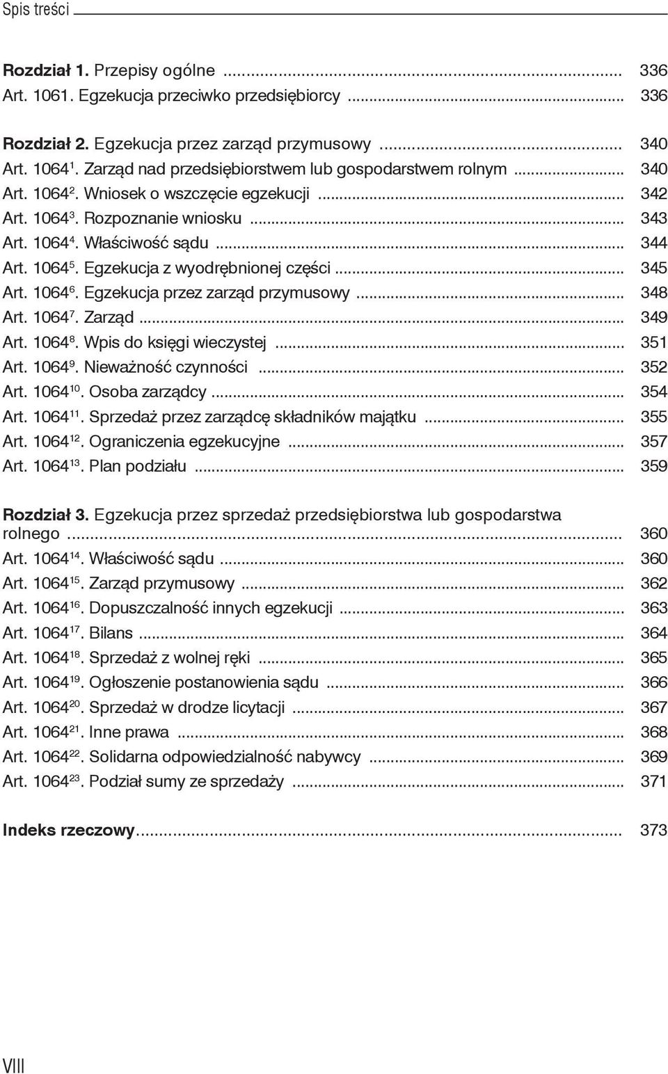 Egzekucja z wyodrębnionej części... 345 Art. 1064 6. Egzekucja przez zarząd przymusowy... 348 Art. 1064 7. Zarząd... 349 Art. 1064 8. Wpis do księgi wieczystej... 351 Art. 1064 9.