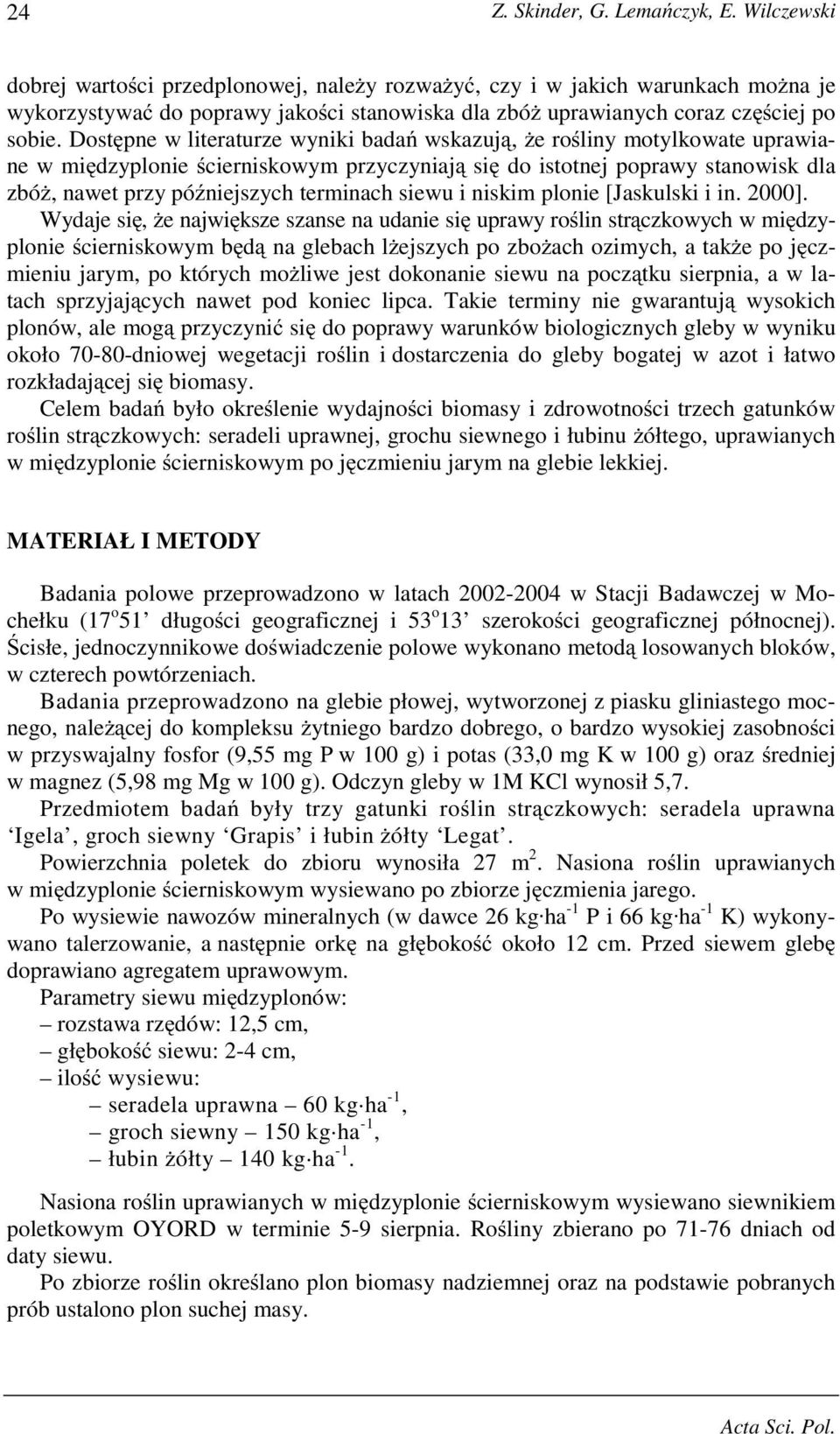 Dostępne w literaturze wyniki badań wskazują, Ŝe rośliny motylkowate uprawiane w międzyplonie ścierniskowym przyczyniają się do istotnej poprawy stanowisk dla zbóŝ, nawet przy późniejszych terminach