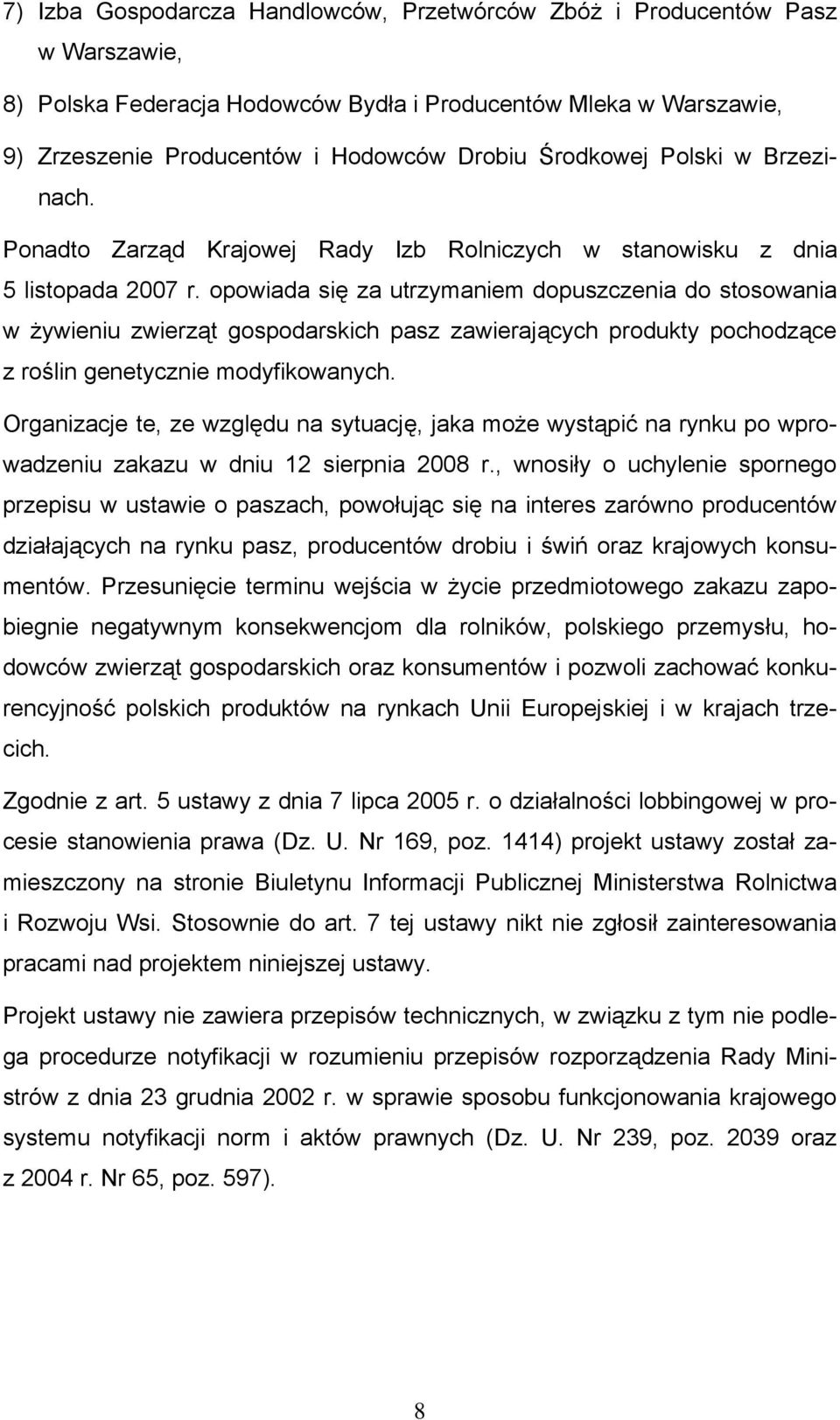 opowiada się za utrzymaniem dopuszczenia do stosowania w żywieniu zwierząt gospodarskich pasz zawierających produkty pochodzące z roślin genetycznie modyfikowanych.