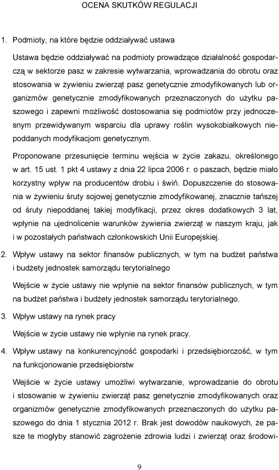 żywieniu zwierząt pasz genetycznie zmodyfikowanych lub organizmów genetycznie zmodyfikowanych przeznaczonych do użytku paszowego i zapewni możliwość dostosowania się podmiotów przy jednoczesnym